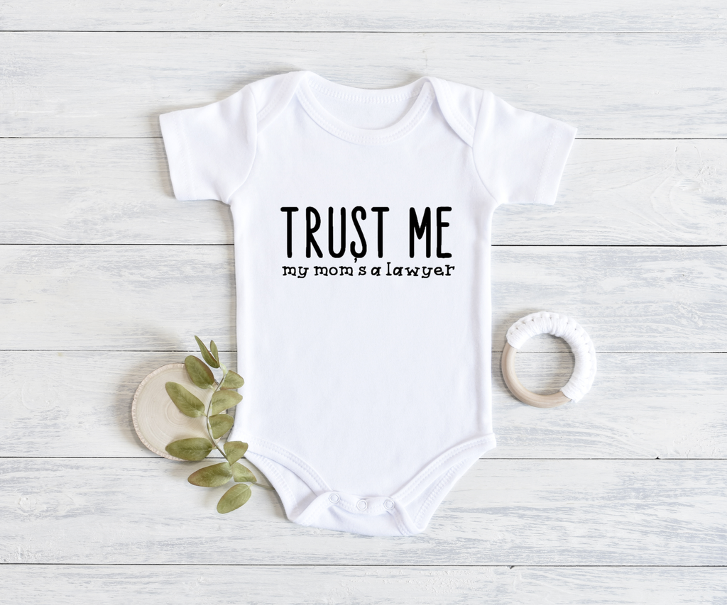 "Trust Me My Mom's a Lawyer" Onesie", Item# 10005 Available as a Bib!