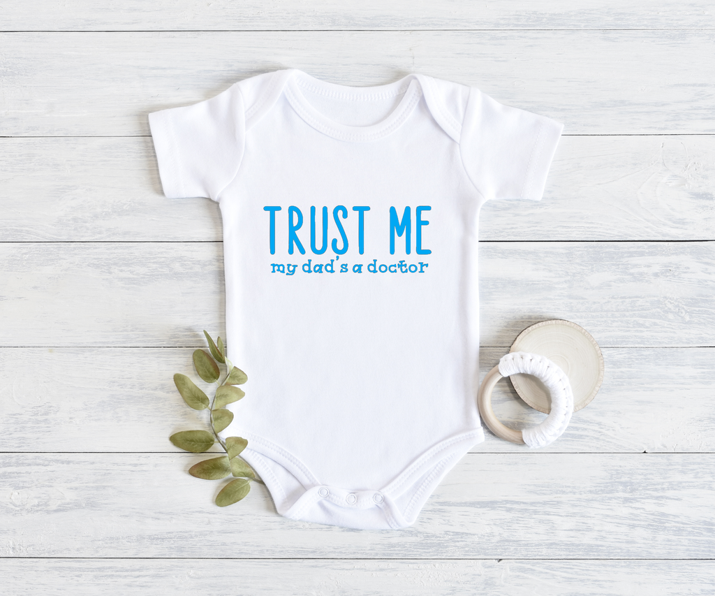 "Trust Me My Dad's a Doctor" Onesie", Item# 10010 Available as a BIB!