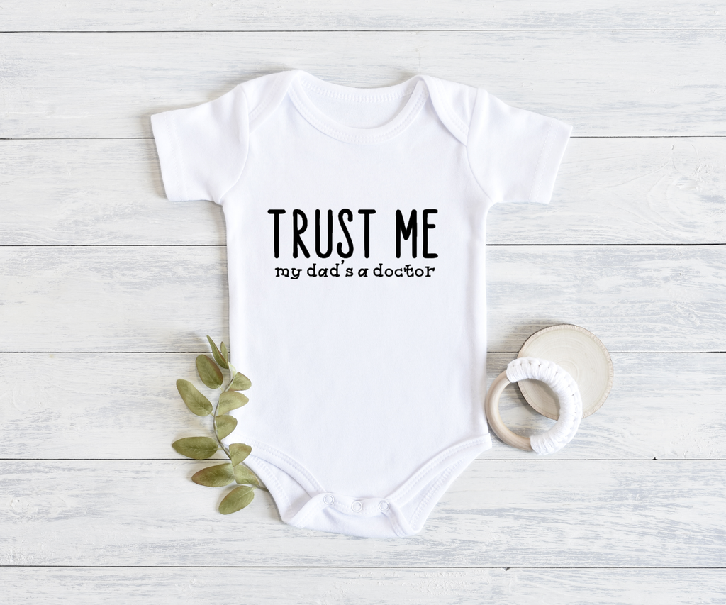 "Trust Me My Dad's a Doctor" Onesie", Item# 10010 Available as a BIB!