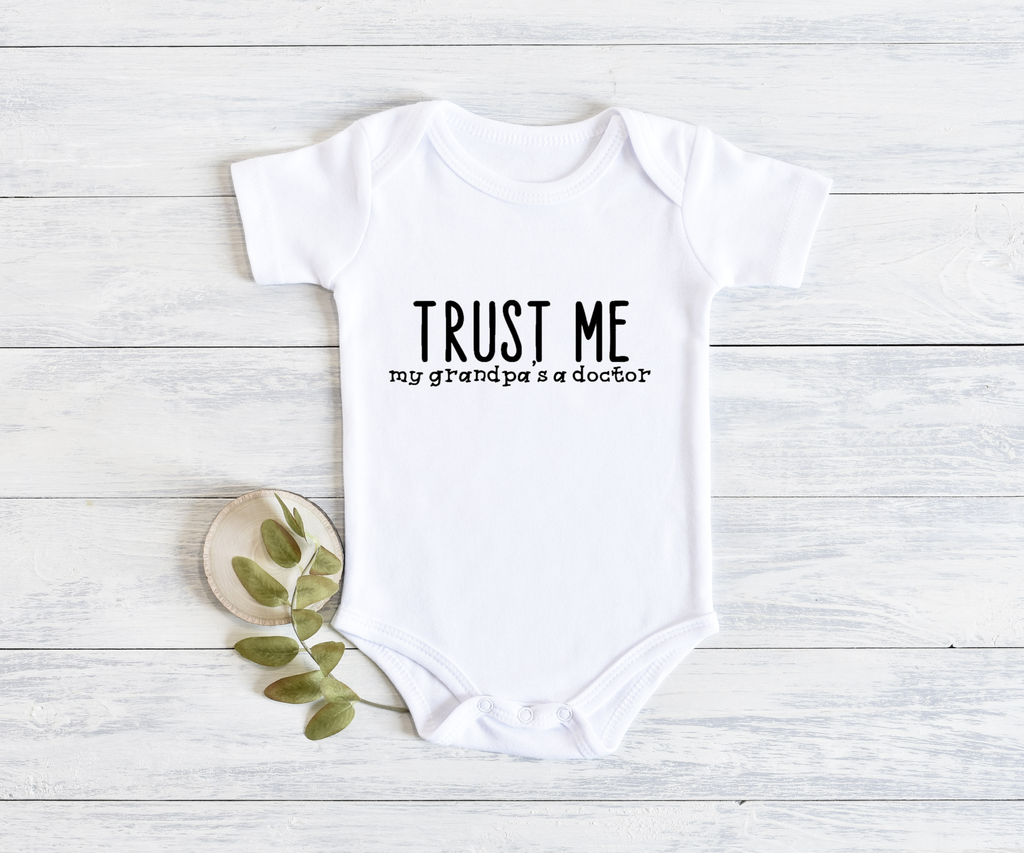 "Trust Me My Grandpa's a Doctor" Onesie", Item# 10011 Available as a BIB!