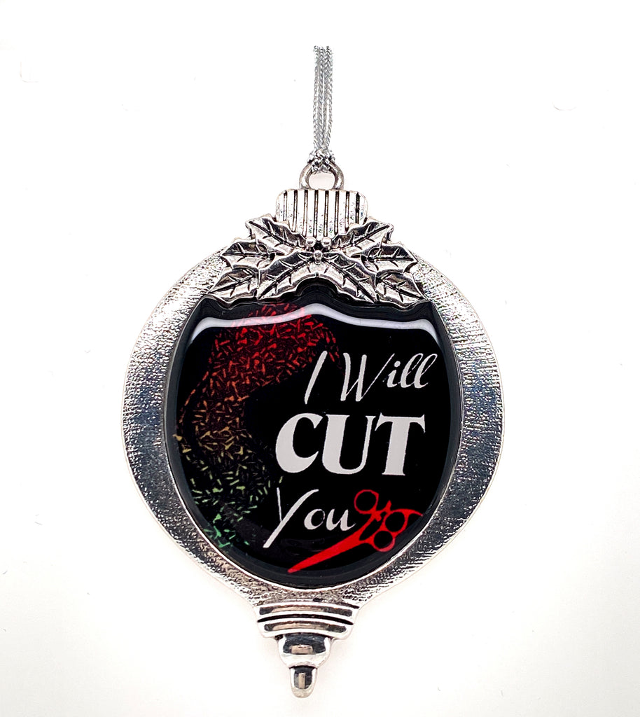 Hairstylist "I Will Cut You" Ornament- Item#H0128
